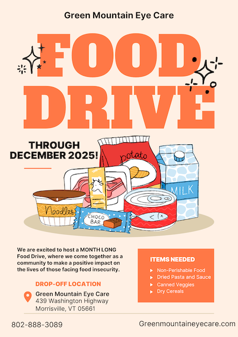 Food drive through December. Drop off at our Green Mountain location at 439 Washington Highway Morrisville, VT 05661. Items needed include non-perishable food, dried pasta and sauce, canned veggies, and dry cereals
